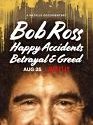 Bob Ross: Happy Accidents  Betrayal & Greed 2021