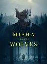 Misha and the Wolves 2021