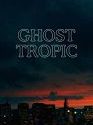 Ghost Tropic 2019