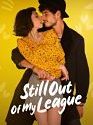 Still Out of My League 2021