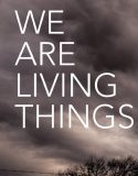 We Are Living Things 2021
