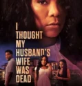 I Thought My Husbands Wife Was Dead (2024)