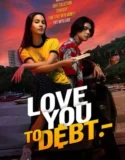 Love You to Debt (2024) Sub Indo