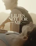 Film Lilies Not for Me (2025)